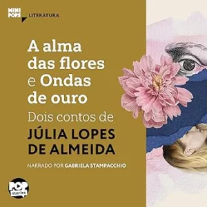 A-Alma-das-Flores-e-Ondas-de-Ouro-Dois-Contos-de-Julia-Lopes-de-Almeida