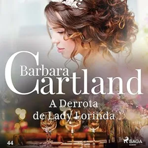 A-Derrota-de-Lady-Lorinda-A-Eterna-Colecao-de-Barbara-Cartland-44-Barbara-Cartlands-Eternal-Collection-Book-44