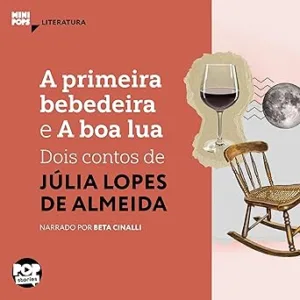 A-Primeira-Bebedeira-e-a-Boa-Lua-Dois-Contos-de-Julia-Lopes-de-Almeida