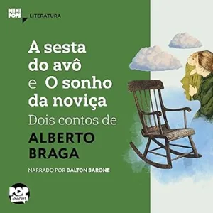 A-Sesta-do-Avo-e-o-Sonho-da-Novica-Dois-Contos-de-Alberto-Braga-MiniPops