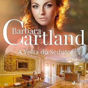A-Volta-do-Sedutor-A-Eterna-Colecao-de-Barbara-Cartland-30-Barbara-Cartlands-Eternal-Collection-Book-30