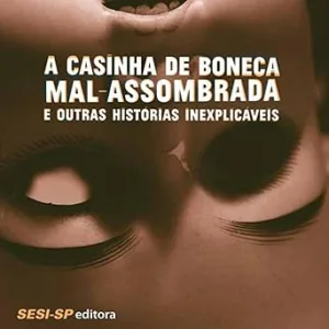 A-casinha-de-boneca-mal-assombrada-e-outras-historias-inexplicaveis