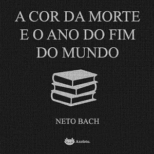 A-cor-da-morte-e-o-ano-do-fim-do-mundo-dois-contos-de-Neto-Bach