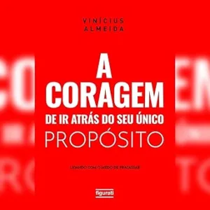 A-coragem-de-ir-atras-do-seu-unico-proposito-lidando-com-o-medo-de-fracassar