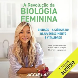 A-revolucao-da-biologia-feminina-Biohack-Like-a-Woman-Biohack-A-ciencia-do-rejuvenescimento-e-vitalidade-Biohack-The-Science-of-Rejuvenation-and-Vitality