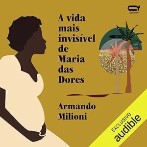A-vida-mais-invisivel-de-Maria-das-Dores-The-Most-Invisible-Life-of-Maria-Das-Dores