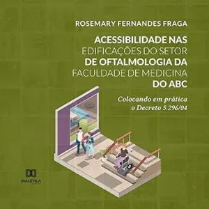 Acessibilidade-nas-Edificacoes-do-Setor-de-Oftalmologia-da-Faculdade-de-Medicina-do-Abc-Colocando-em-Pratica-o-Decreto-5.29604
