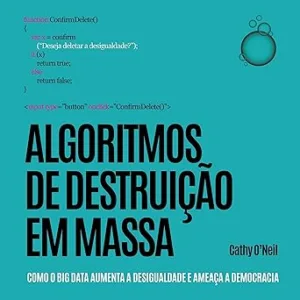 Algoritmos-de-Destruicao-em-Massa-Como-o-Big-Data-aumenta-a-desigualdade-e-ameaca-a-democracia