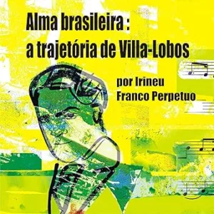 Alma-Brasileira-a-Trajetoria-de-Villa-Lobos