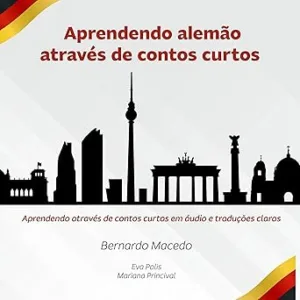 Aprendendo-Alemao-Atraves-de-Contos-Curtos-Aprendendo-Atraves-de-Contos-Curtos-Em-Audio-e-Traducoes-Claras