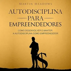 Autodisciplina-para-empreendedores-Como-desenvolver-e-manter-a-autodisciplina-como-empreendedor