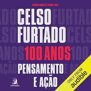 Celso-Furtado-100-anos-pensamento-e-acao-Thought-and-Action