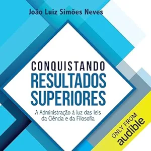 Conquistando-Resultados-Superiores-A-Administracao-a-luz-das-leis-da-Ciencia-e-da-Filosofia-Administration-in-the-Light-of-the-Laws-of-Science-and-Philosophy