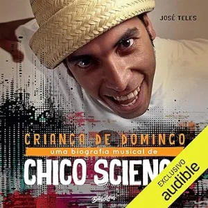 Crianca-de-Domingo-Uma-biografia-musical-de-Chico-Science-Sundays-Child-A-Musical-Biography-of-Chico-Science