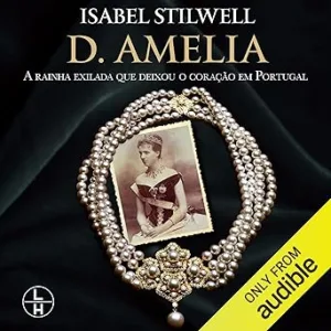 D.-Amelia-A-rainha-exilada-que-deixou-o-coracao-em-Portugal-The-Exiled-Queen-Who-Left-Her-Heart-in-Portugal