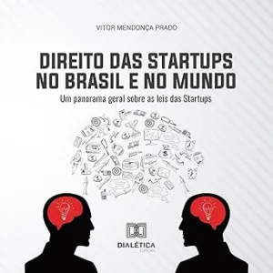 Direito-das-Startups-no-Brasil-e-no-Mundo-Um-Panorama-Geral-Sobre-as-Leis-das-Startups