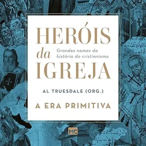 Herois-da-Igreja-Vol.-1-A-Era-Primitiva-Grandes-nomes-da-historia-do-cristianismo-Great-Names-in-the-History-of-Christianity