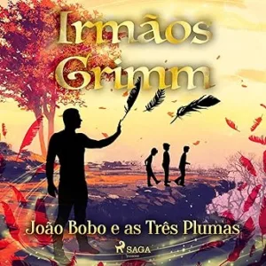 Joao-Bobo-e-as-Tres-Plumas-Contos-de-Grimm-14-Grimms-Tales-Book-14
