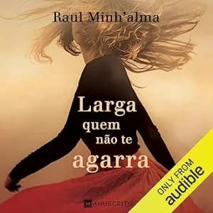 Larga-quem-nao-te-agarra