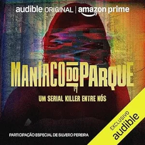 Maniaco-do-Parque-The-Park-Maniac-Um-serial-killer-entre-nos-A-Serial-Killer-Among-Us