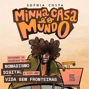 Minha-casa-e-o-mundo-Desvende-os-Segredos-do-Nomadismo-Digital-e-Viva-uma-Vida-sem-Fronteiras