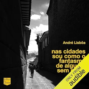 Nas-cidades-sou-como-o-fantasma-de-alguem-sem-rosto-In-the-Cities-Im-Like-the-Ghost-of-Someone-Without-a-Face