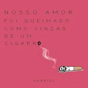 Nosso-amor-foi-queimado-como-cinzas-de-um-cigarro