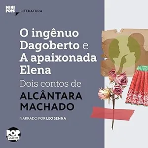 O-Ingenuo-Dagoberto-e-a-Apaixonada-Elena-Dois-Contos-de-Alcantara-Machado-MiniPops