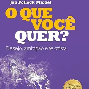 O-Que-Voce-Quer-Desejo-ambicao-e-fe-crista