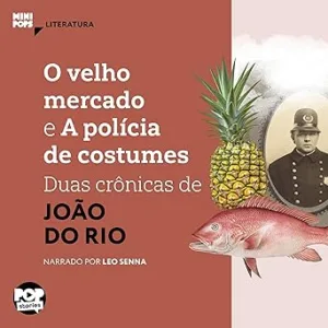O-velho-mercado-e-A-policia-de-costumes-Duas-cronicas-de-Joao-do-Rio