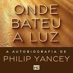 Onde-bateu-a-luz-A-autobiografia-de-Philip-Yancey