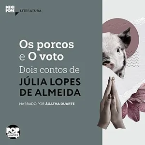Os-porcos-e-O-voto-dois-contos-de-Julia-Lopes-de-Almeida