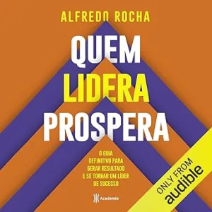 Quem-lidera-prospera-O-guia-definitivo-para-gerar-resultado-e-se-tornar-um-lider-de-sucesso-The-Definitive-Guide-to-Generating-Results-and-Becoming-a-Successful-Leader