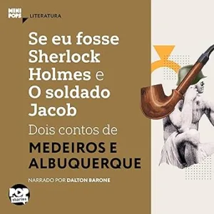 Se-Eu-Fosse-Sherlock-Holmes-e-o-Soldado-Jacob-Dois-Contos-de-Medeiros-e-Albuquerque-MiniPops