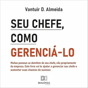 Seu-Chefe-Como-Gerencia-Lo-Muitas-Pessoas-Se-Demitem-do-Seu-Chefe-Nao-Propriamente-da-Empresa.-Este-Livro-Vai-Te-Ajudar-a-Gere