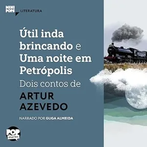 Util-Inda-Brincando-e-uma-Noite-em-Petropolis-Dois-Contos-de-Artur-Azevedo